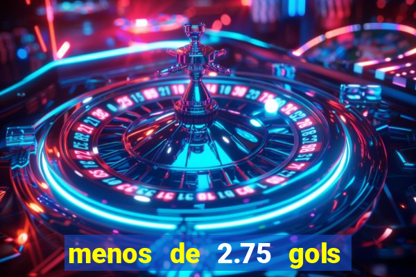 menos de 2.75 gols o que significa